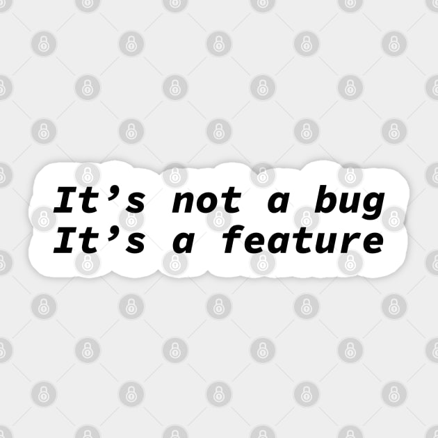 It's not a bug it's a feature - funny coding design Sticker by shmoart